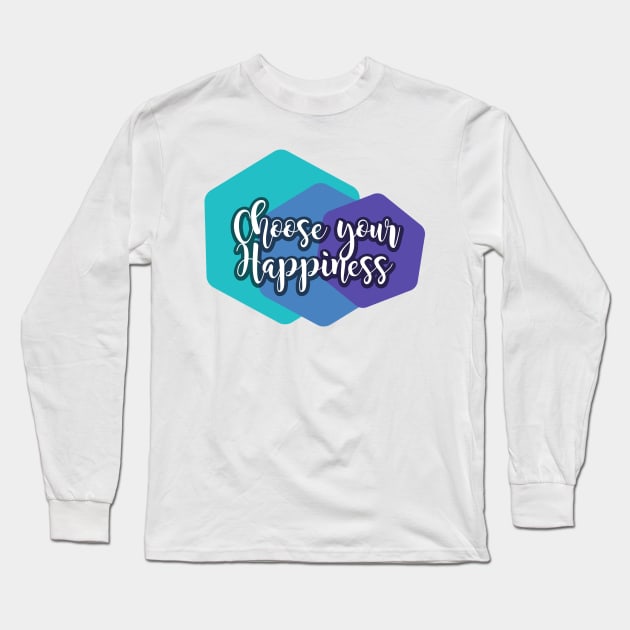 Choose Your Happiness Long Sleeve T-Shirt by Heartfeltarts